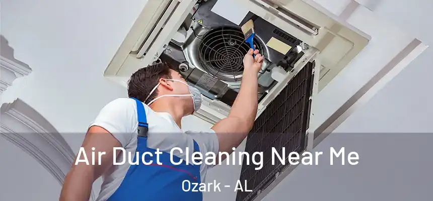 Air Duct Cleaning Near Me Ozark - AL