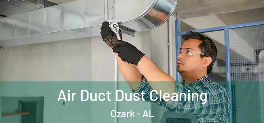 Air Duct Dust Cleaning Ozark - AL