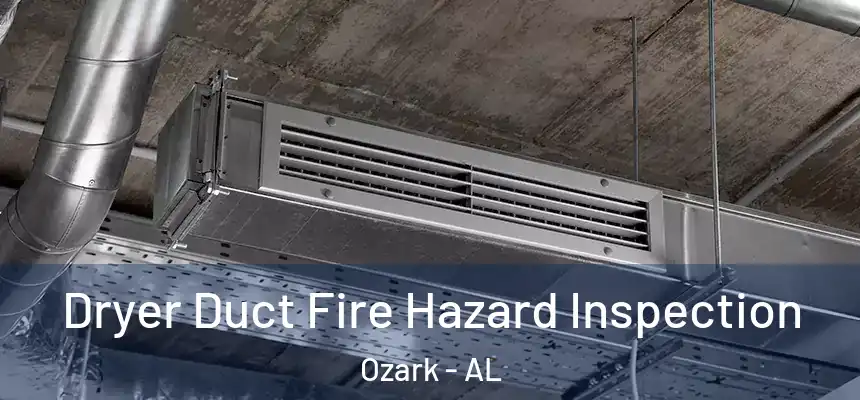 Dryer Duct Fire Hazard Inspection Ozark - AL