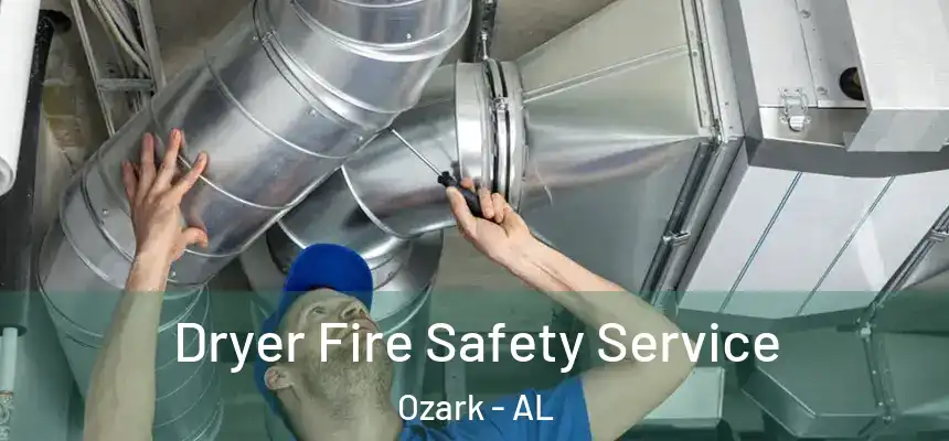 Dryer Fire Safety Service Ozark - AL
