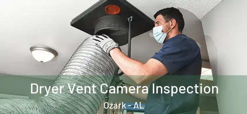 Dryer Vent Camera Inspection Ozark - AL