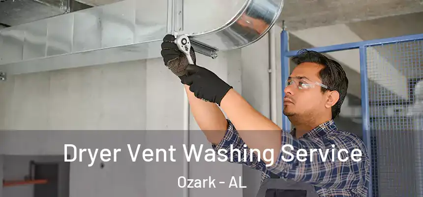 Dryer Vent Washing Service Ozark - AL