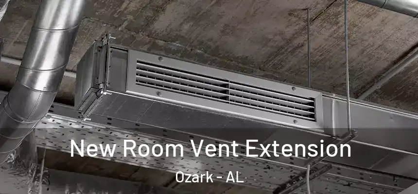  New Room Vent Extension Ozark - AL