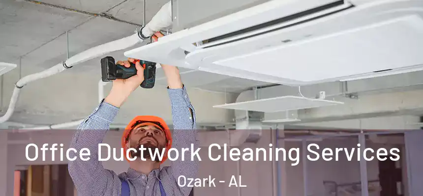  Office Ductwork Cleaning Services Ozark - AL